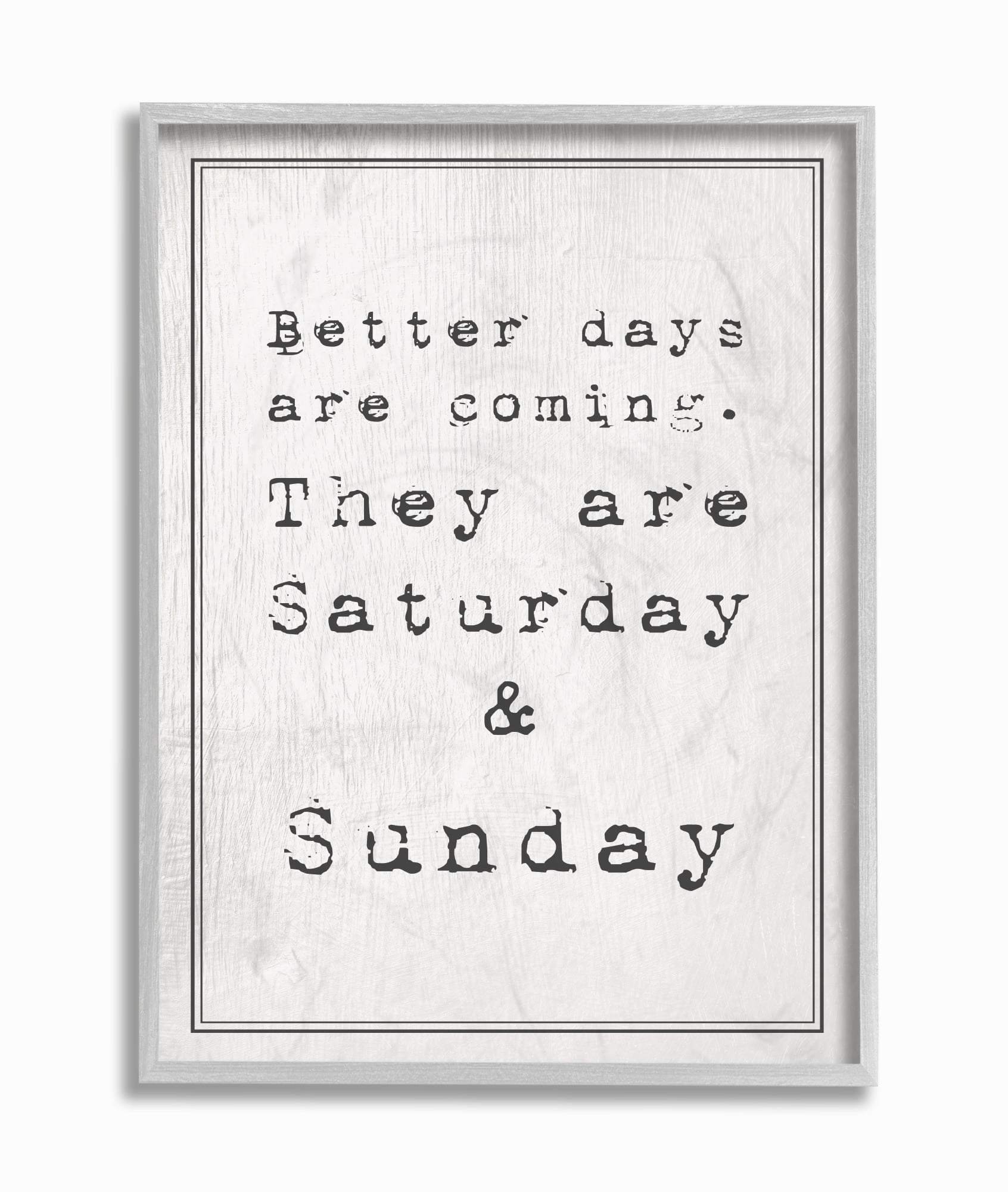 The Stupell Home Decor Better Days are Coming Saturday Sunday Funny Typography Gray Framed Texturized Art