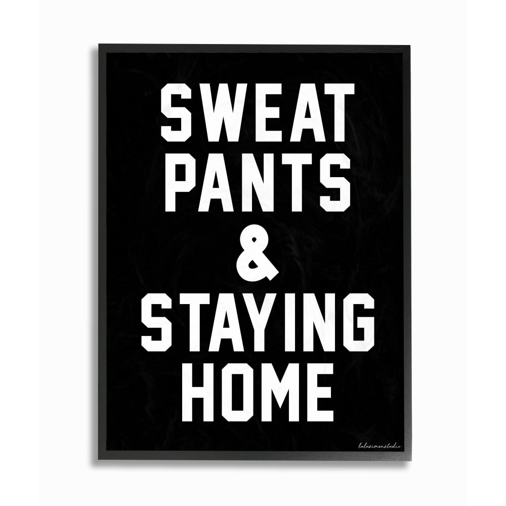 The Stupell Home Decor Black and White Block Typography Sweat Pants And Staying Home