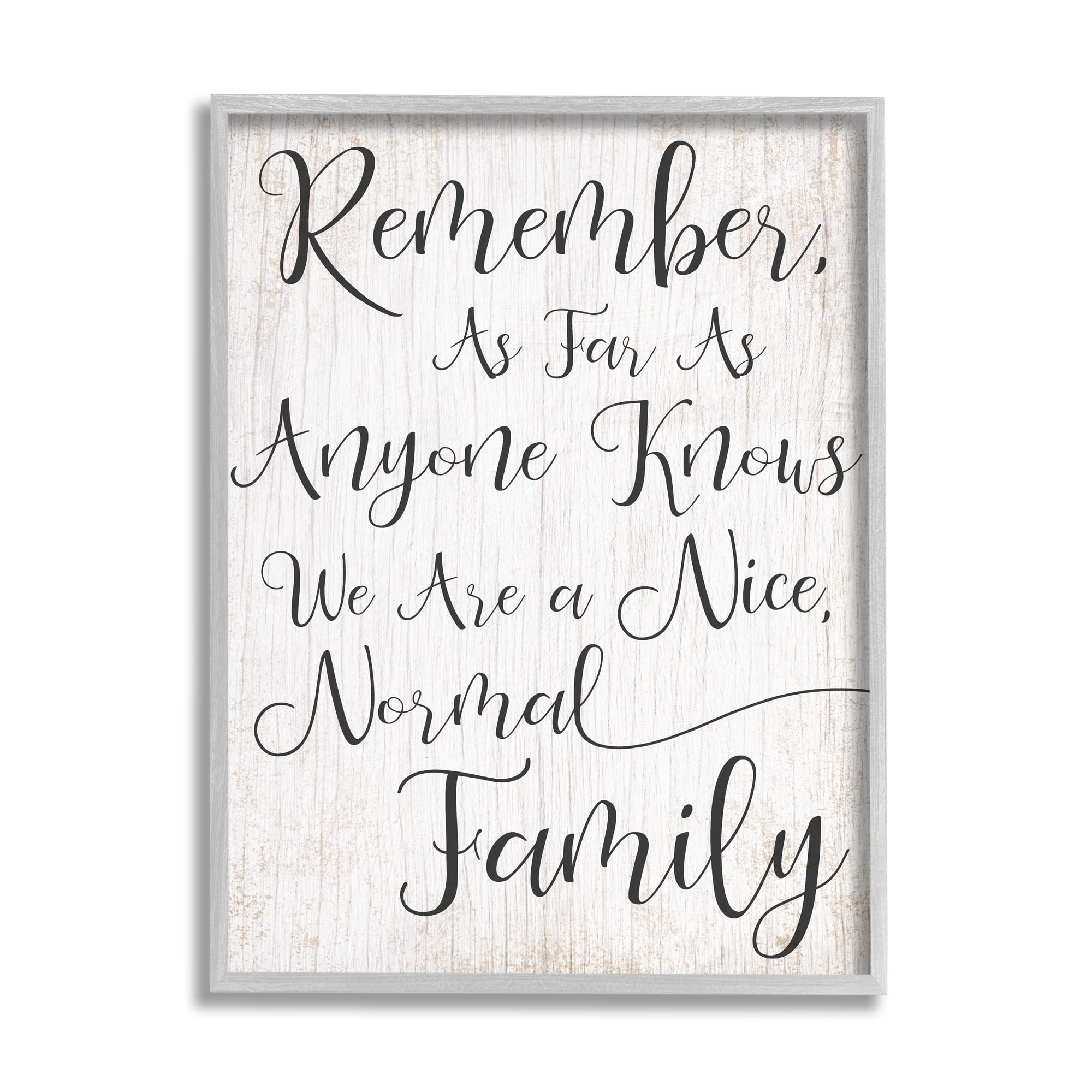 The Stupell Home Decor Black and White We are a Nice Normal Family Wood Script Typography Gray Framed Texturized Art