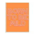 thumbnail image 1 of The Stupell Home Decor Born to be Mild Punchy Orange Neon Typography, 1 of 5