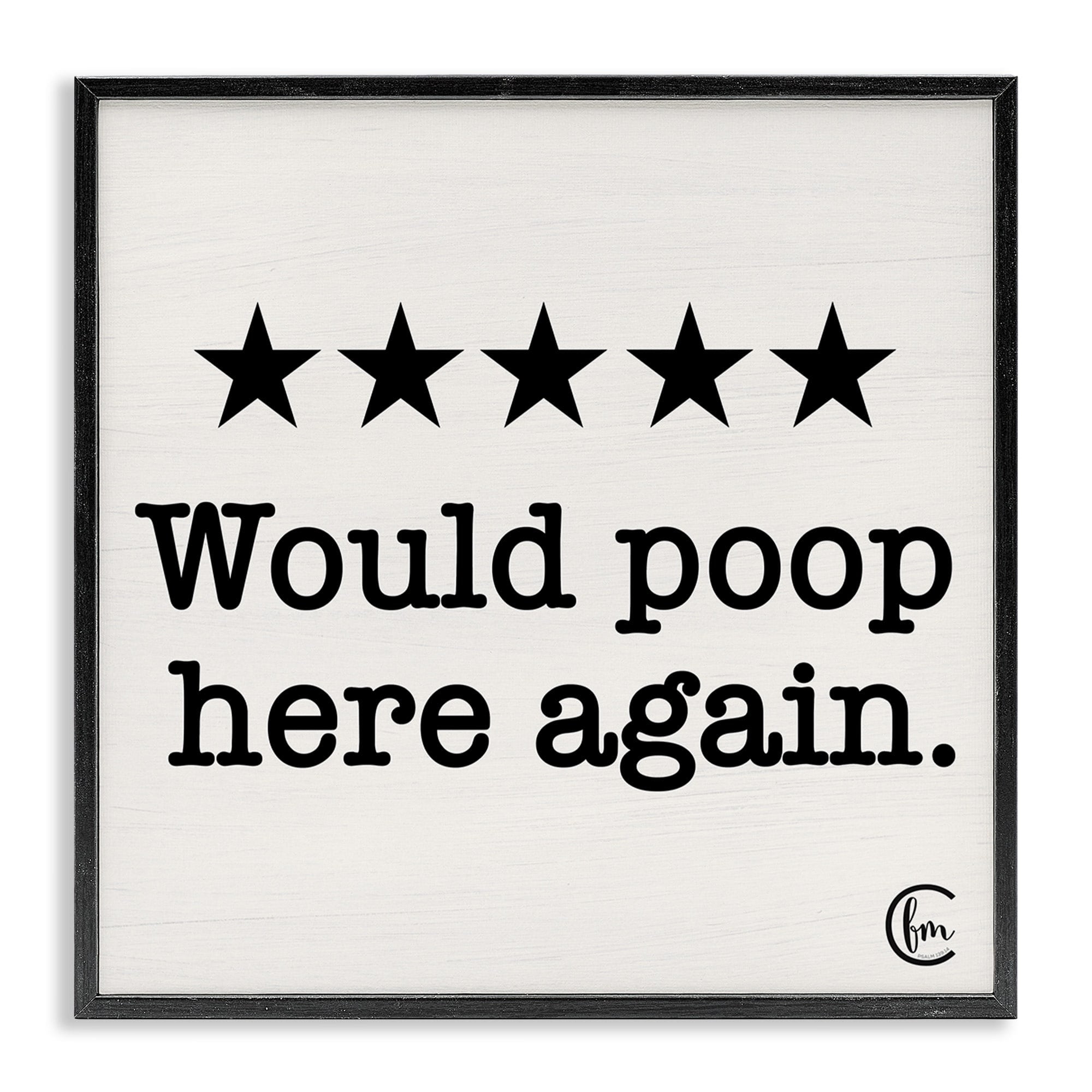 The Stupell Home Decor Collection Bathroom Rating Five Starts Would Poop Here Again Black and White Sign Black Framed Giclee Texturized Art