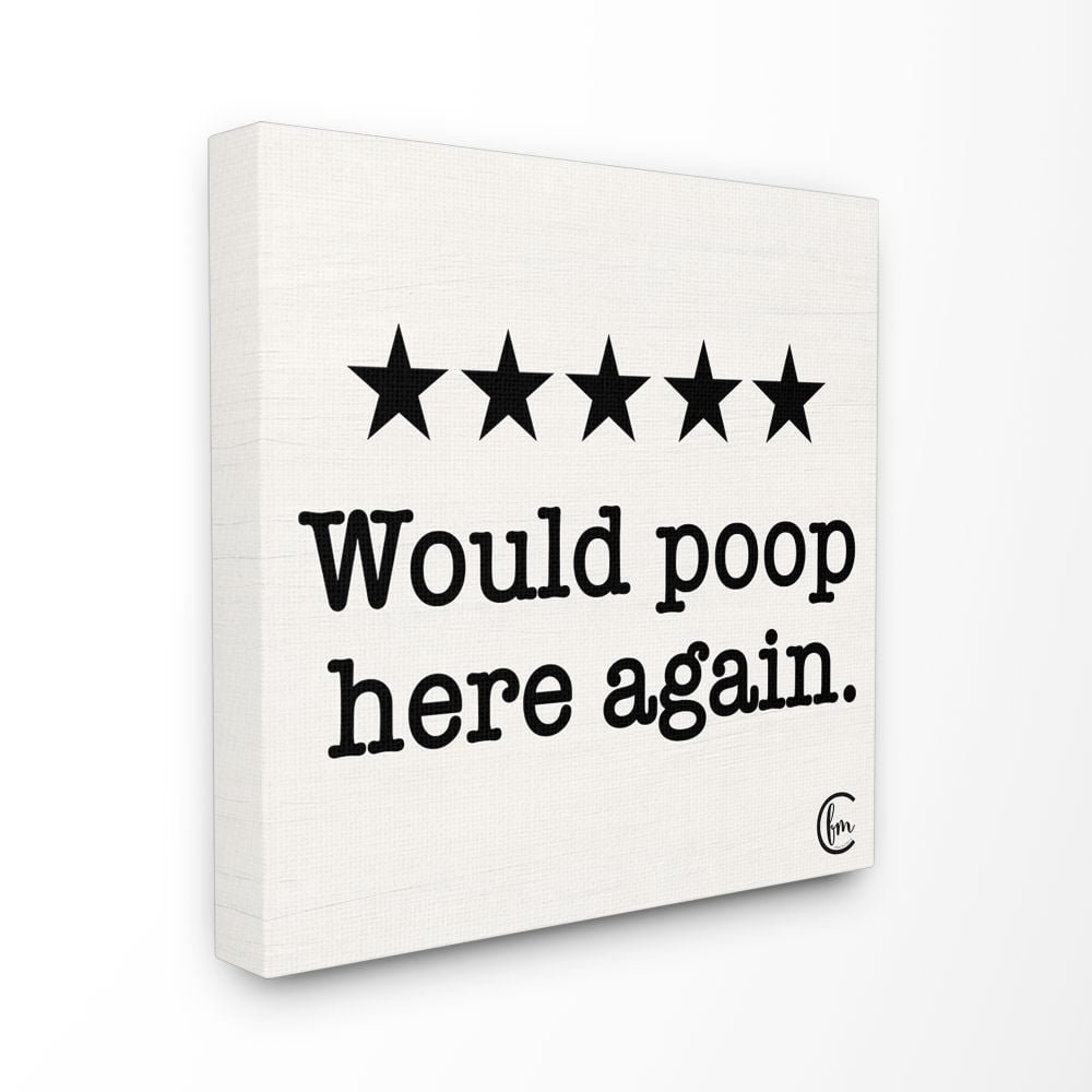 The Stupell Home Decor Collection Bathroom Rating Five Starts Would Poop Here Again Black and White Sign XL Canvas Wall Art
