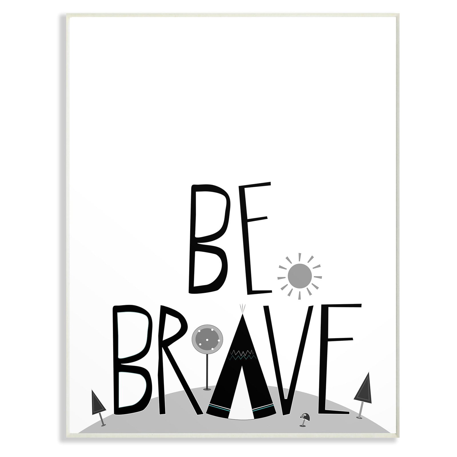 The Stupell Home Decor Collection Be Brave Tee Pee Typography Wall Art