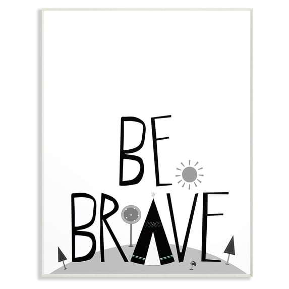 The Stupell Home Decor Collection Be Brave Tee Pee Typography Wall Art