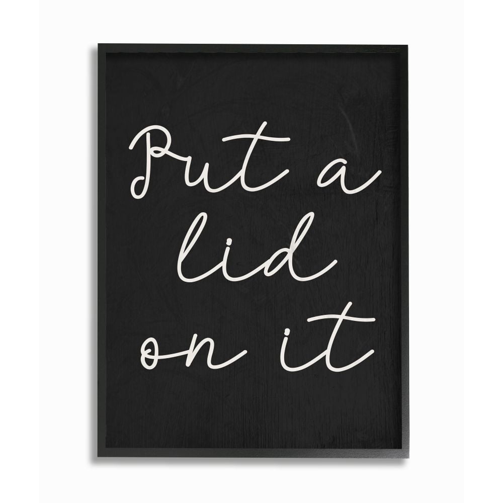 The Stupell Home Decor Collection Black and White Chalk Textured Put A Lid On It Script Typography Black Framed Giclee Texturized Art