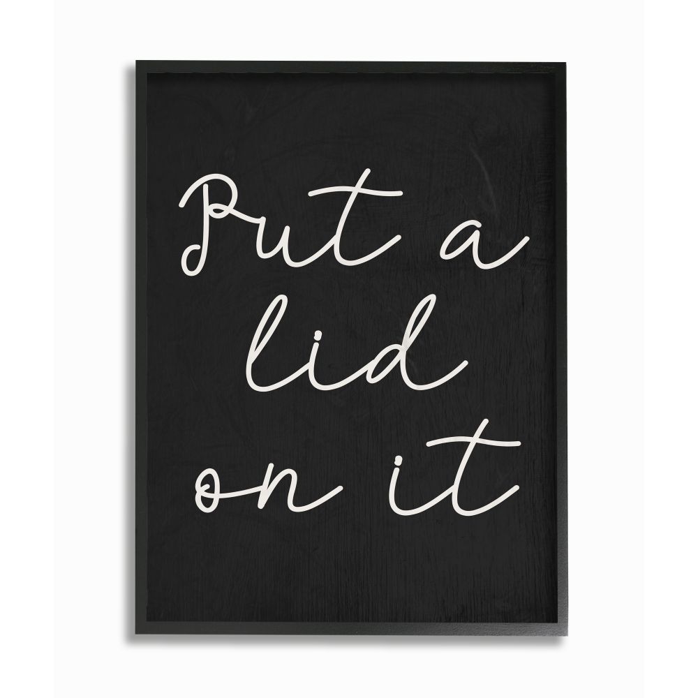 The Stupell Home Decor Collection Black and White Chalk Textured Put A Lid On It Script Typography Black Framed Giclee Texturized Art