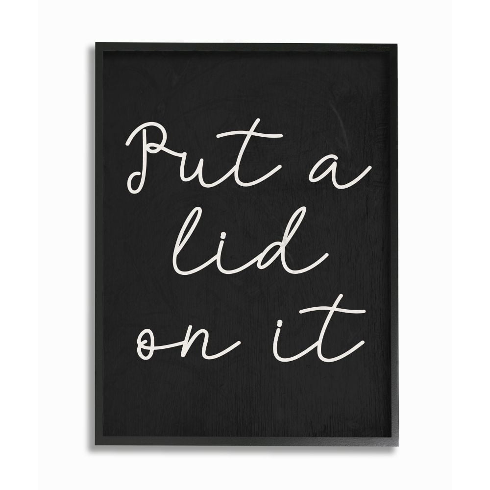 The Stupell Home Decor Collection Black and White Chalk Textured Put A Lid On It Script Typography Black Framed Giclee Texturized Art