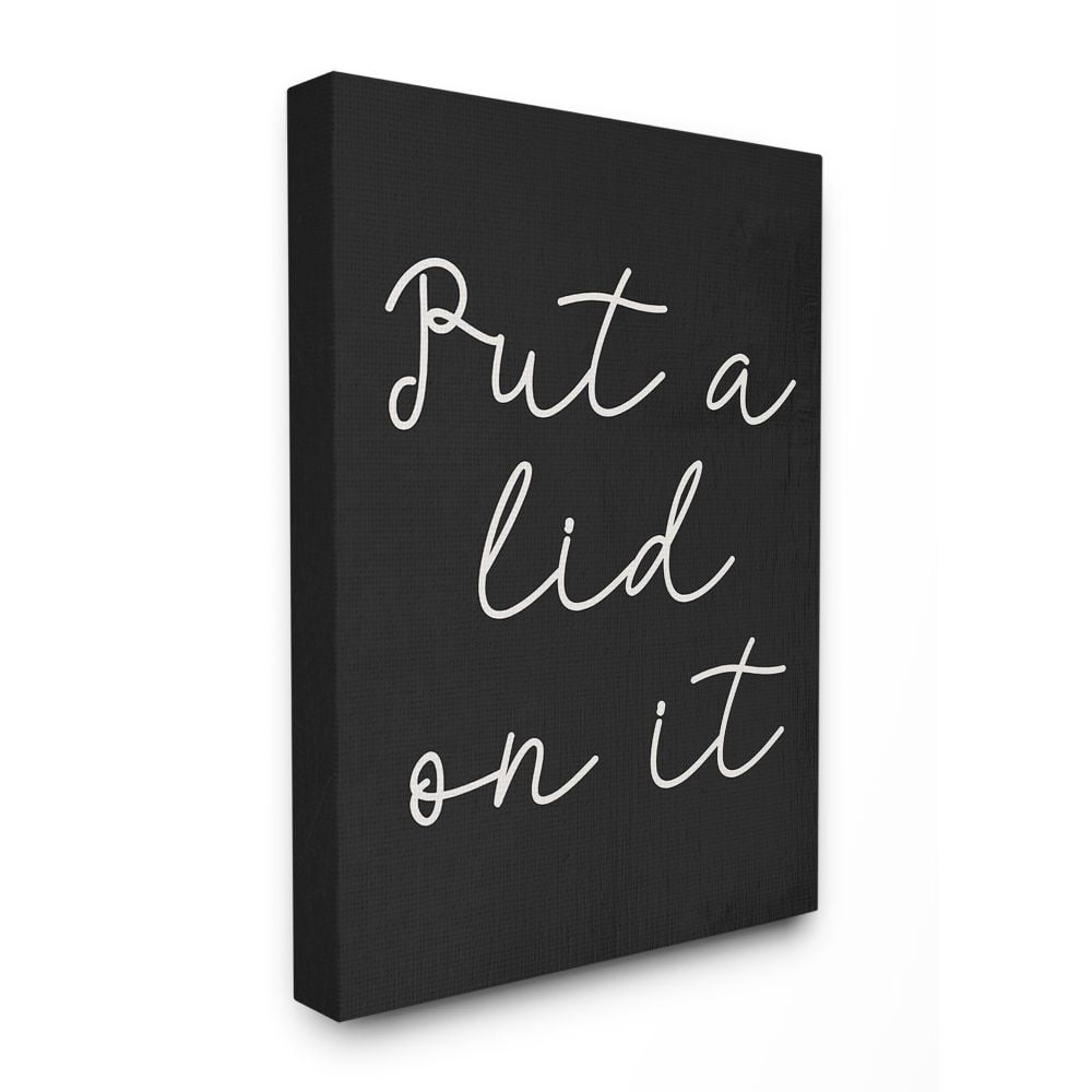 The Stupell Home Decor Collection Black and White Chalk Textured Put A Lid On It Script Typography Canvas Wall Art