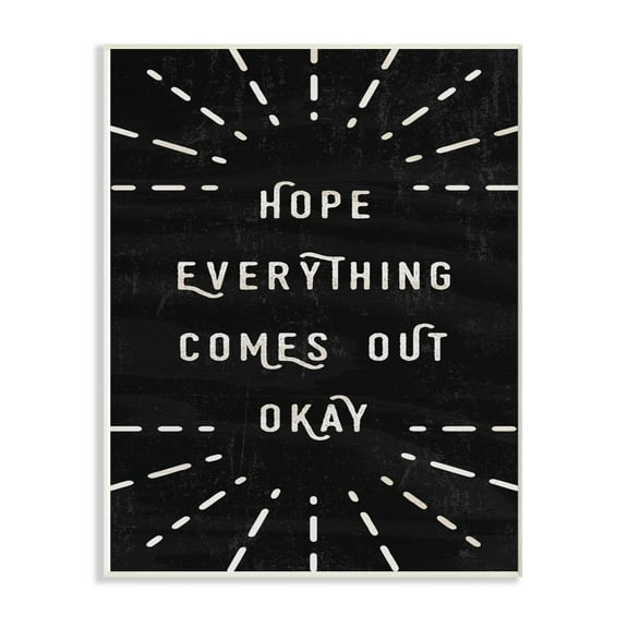 The Stupell Home Decor Collection Black and White Modern Type Hope Everything Comes Out Okay Wall Plaque Art