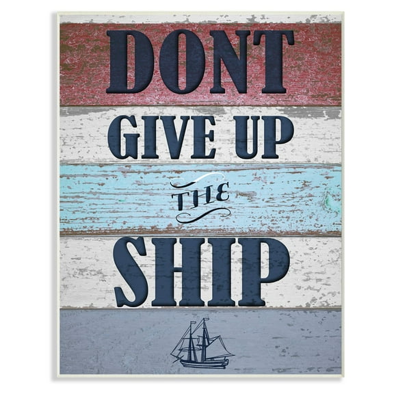 The Stupell Home Decor Collection Dont Give Up The Ship Distressed Nautical Wood Wall Plaque Art