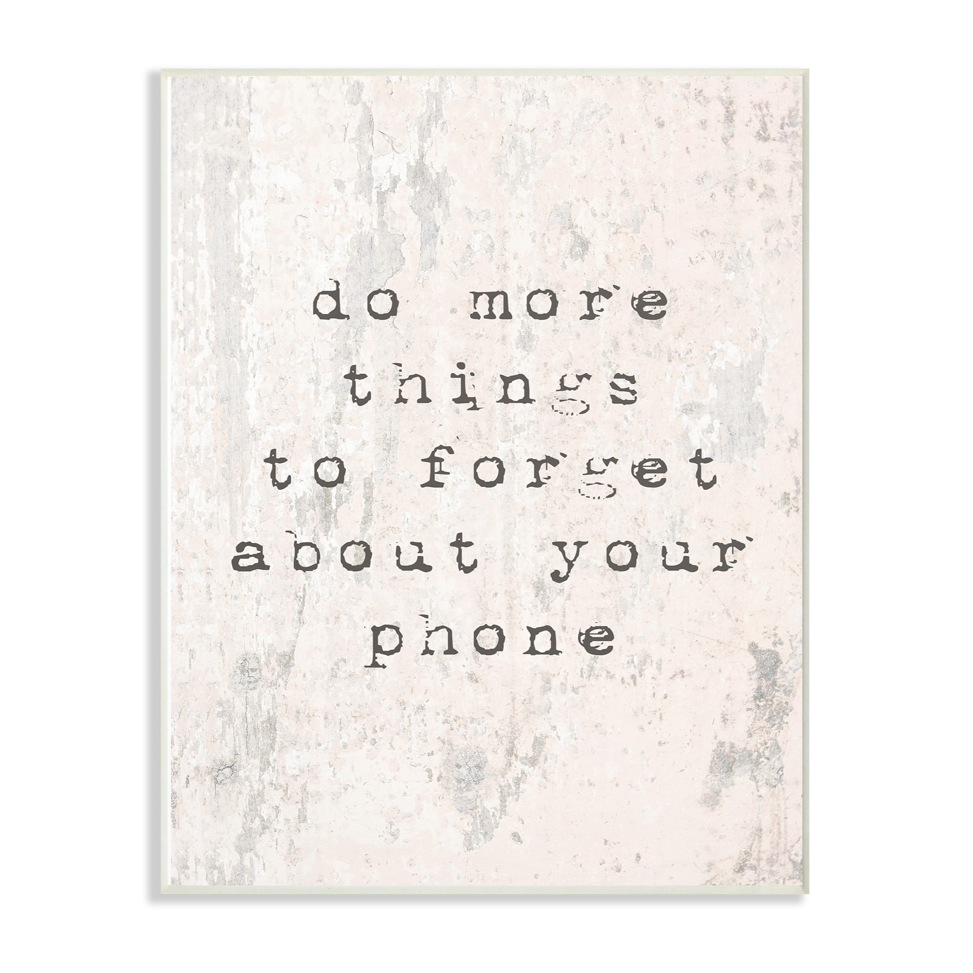 The Stupell Home Decor Collection Forget Your Phone Distressed Typography Wall Plaque Art, 10 x 0.5 x 15