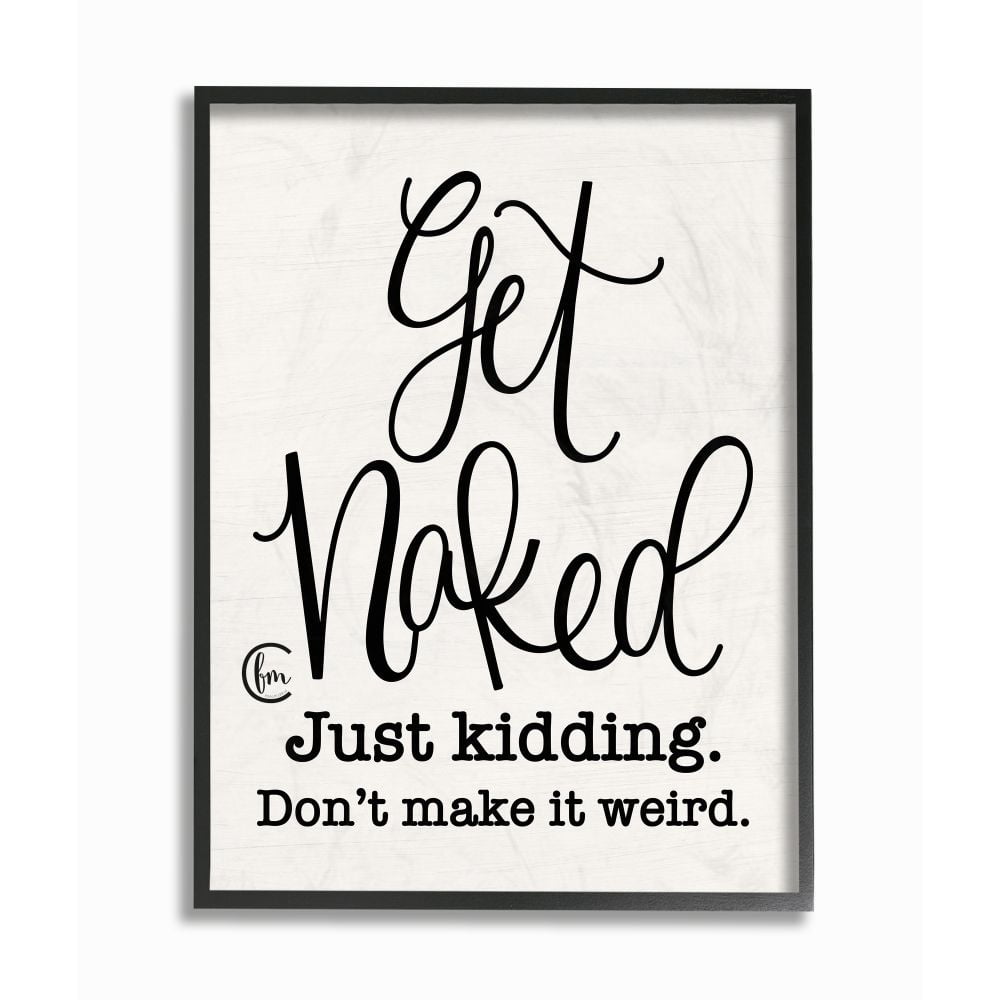The Stupell Home Decor Collection Get Naked Just Kidding Black and White Curly Script Cursive Typography Black Framed Giclee Texturized Art