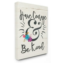 The Stupell Home Decor Collection Have Courage And Be Kind Floral Wall Art