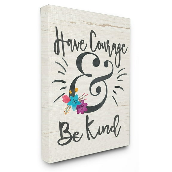 The Stupell Home Decor Collection Have Courage And Be Kind Floral Wall Art