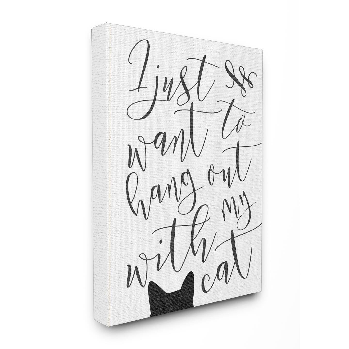 The Stupell Home Decor Collection I Just Want to Hang Out With My Cat Stretched Canvas Wall Art