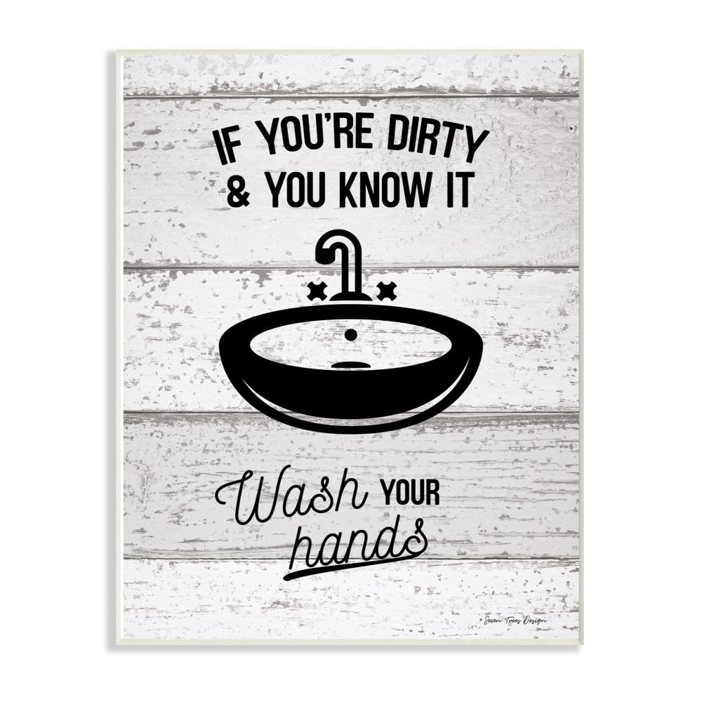 The Stupell Home Decor Collection If You're Dirty And You Know It Wash Your Hands Planked Look Script Typography with Sink Drawing Wall Plaque Art