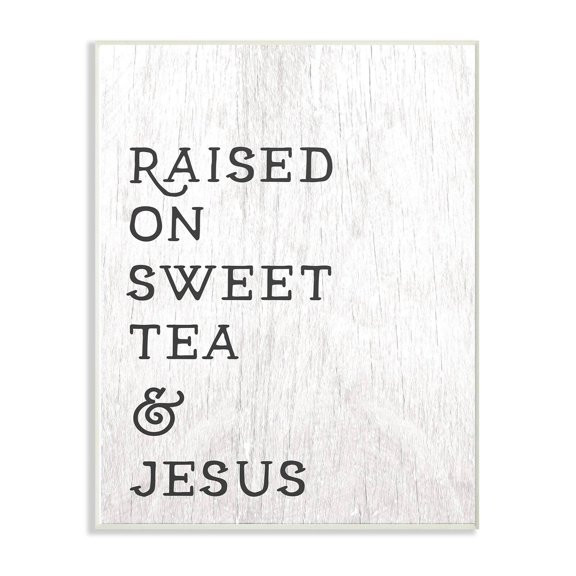 The Stupell Home Decor Collection Raised On Sweet Tea And Jesus Wall Plaque Art