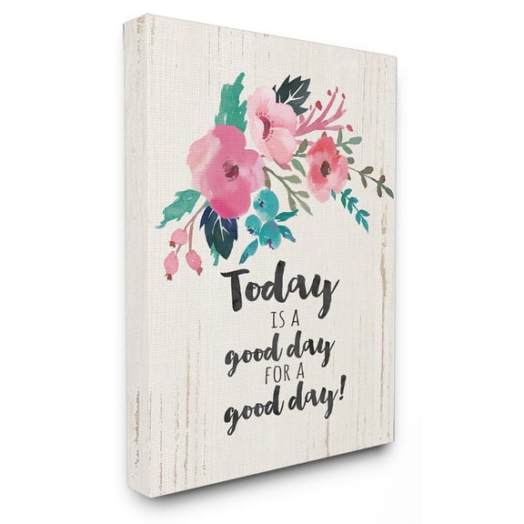 The Stupell Home Decor Collection Today Is A Good Day Floral Wall Art