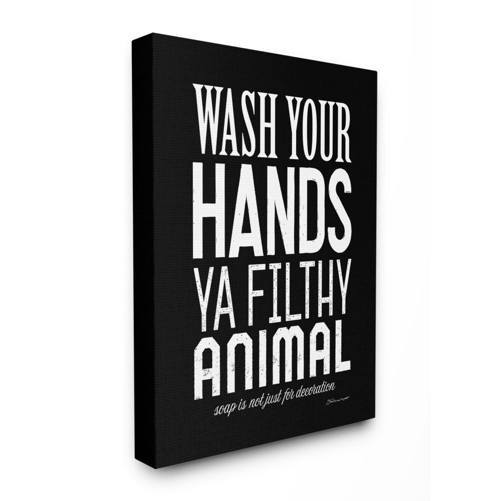 The Stupell Home Decor Collection Wash Your Hands Ya Filthy Animal Black and White Bold Typography Canvas Wall Art