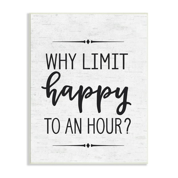 The Stupell Home Decor Collection Why Limit Happy To An Hour Subtle Birch Script Typography Oversized Wall Plaque Art, 12.5 x 0.5 x 18.5