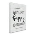 thumbnail image 1 of The Stupell Home Decor Collection Why Limit Happy To An Hour Subtle Birch Script Typography Stretched Canvas Wall Art, 16 x 1.5 x 20, 1 of 5