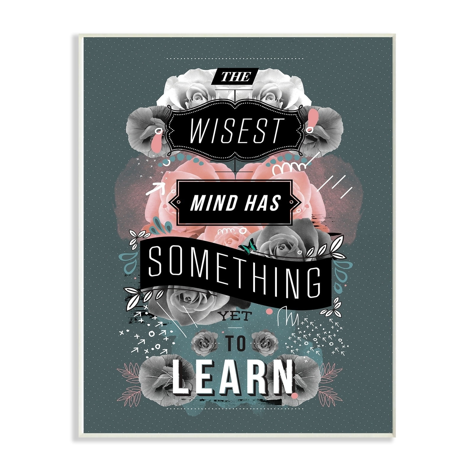 The Stupell Home Decor Collection Wisest Mind Has Something Yet to Learn Floral Typography Wall Plaque Art, 10 x 15