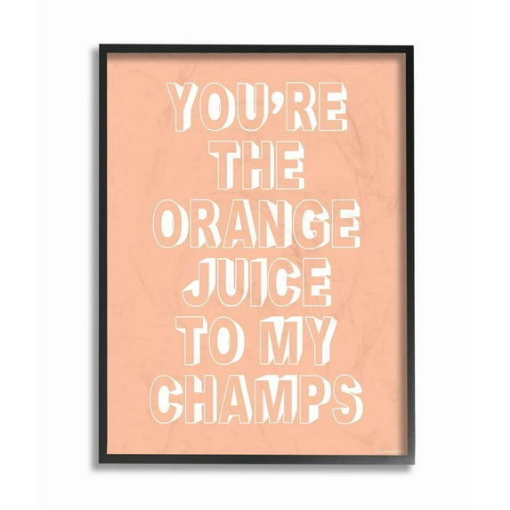 The Stupell Home Decor Collection Youre The Orange Juice to my Champs Framed Giclee Wall Art