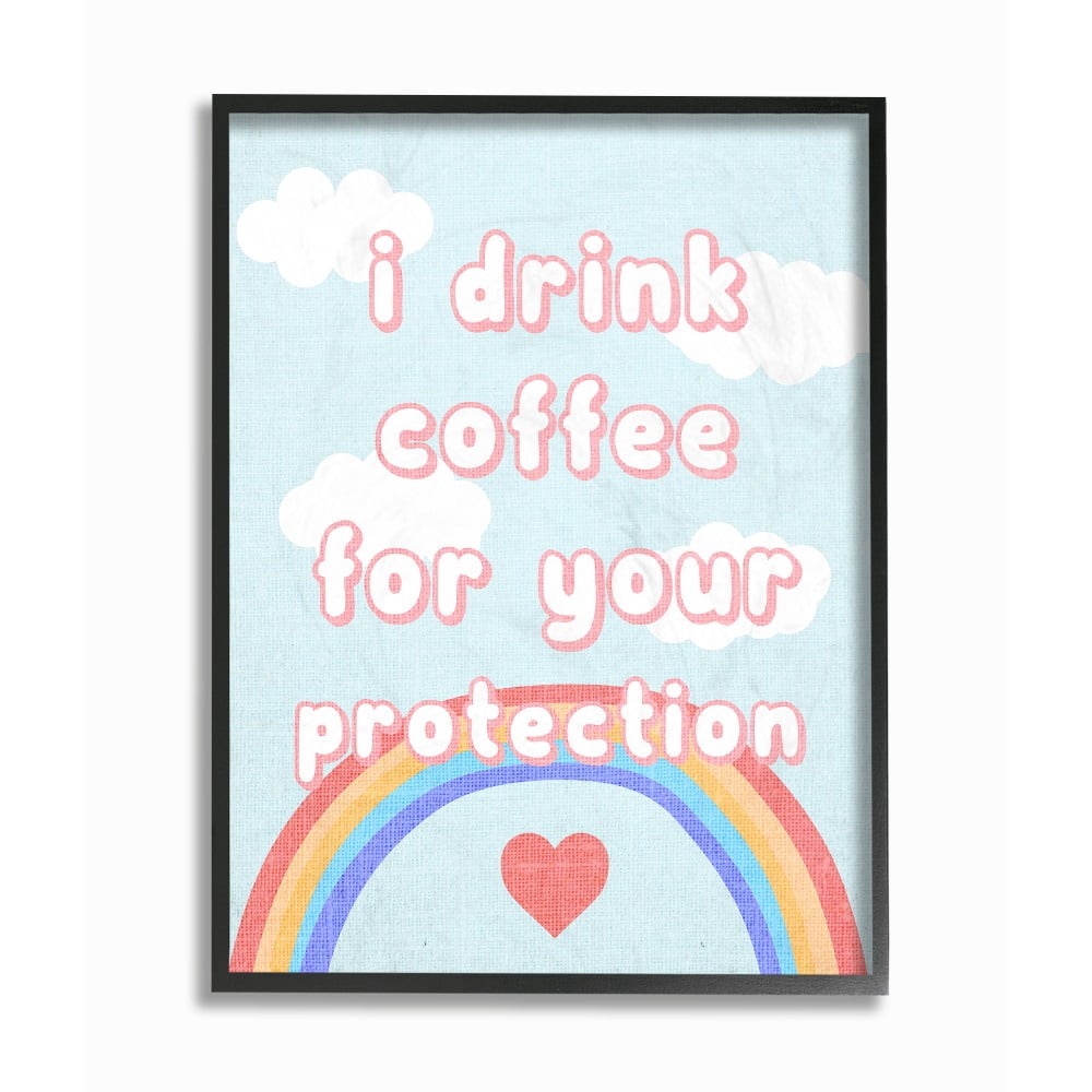 The Stupell Home Decor I Drink Coffee For Your Protection Cheeky Bubble Letters with Rainbow and Clouds