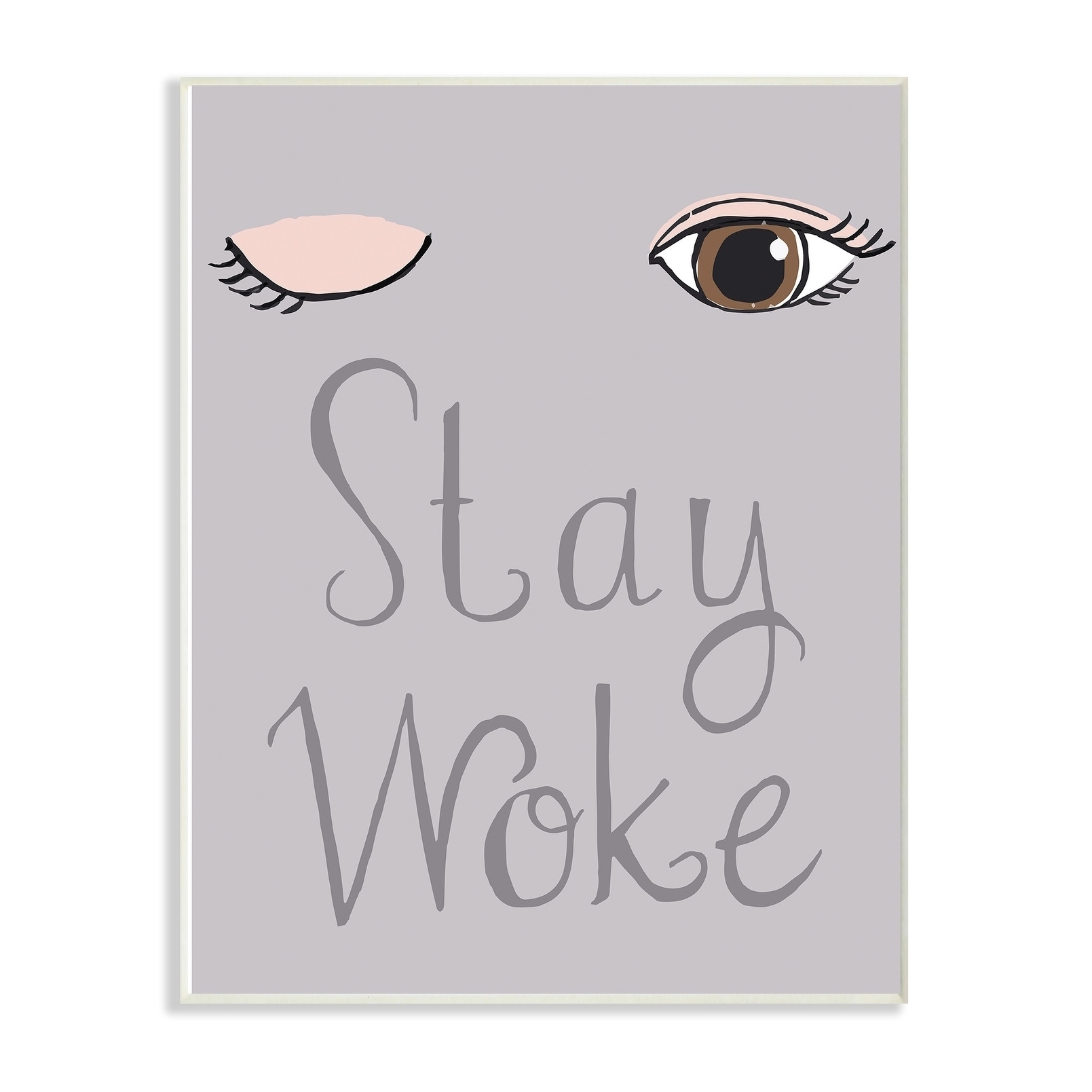 The Stupell Home Decor Pink and Grey Stay Woke Typography with Eyes and Lashes Wall Plaque Art