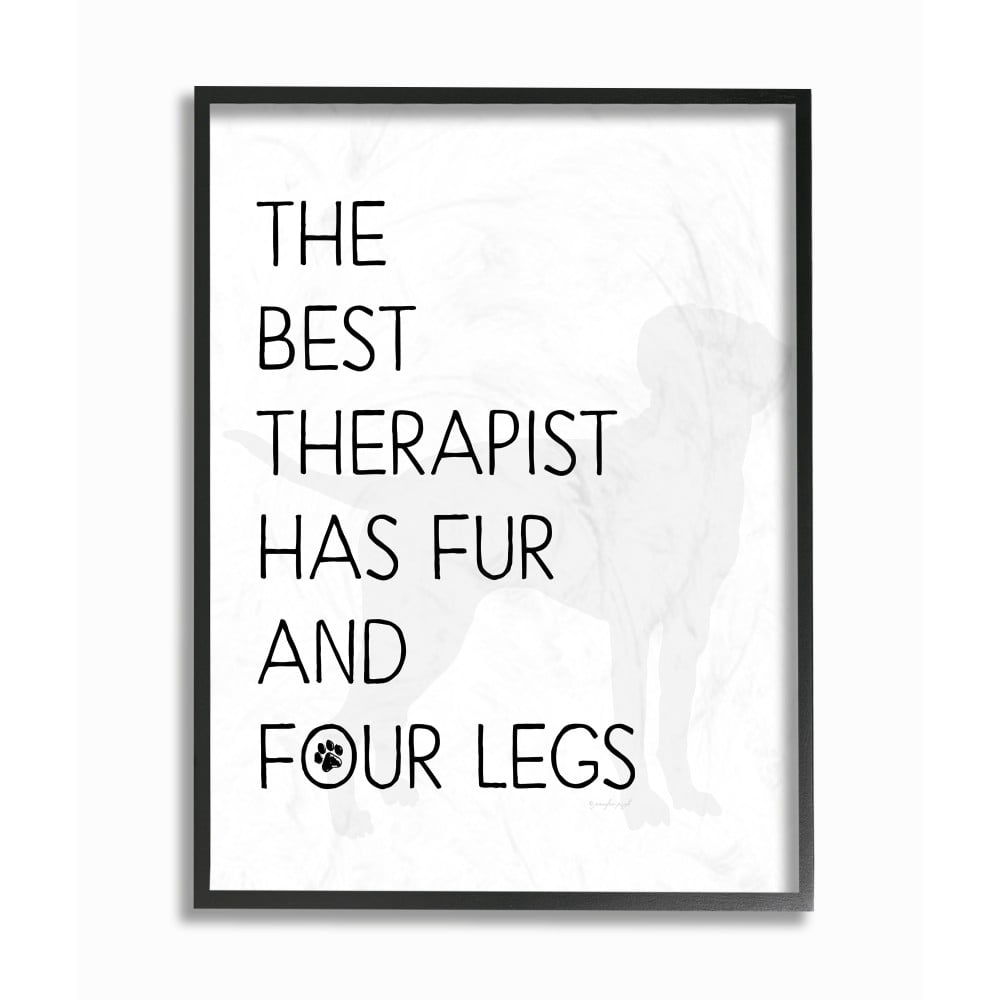 The Stupell Home Decor The Best Therapist Has Fur and Four Legs Black and White Pet Typography