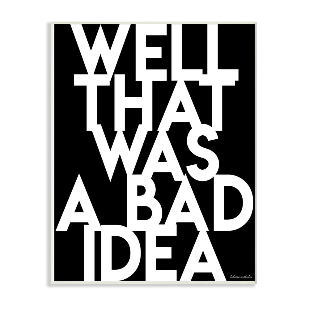 The Stupell Home Decor Well That Was A Bad Idea Bold Black and White Typography