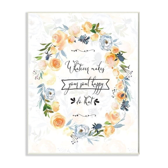 The Stupell Home Decor Whatever Makes Your Soul Happy Script Typography with Blue and Yellow Floral Wreath