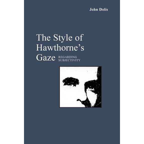 The Style of Hawthorne's Gaze : Regarding Subjectivity (Edition 1) (Paperback)
