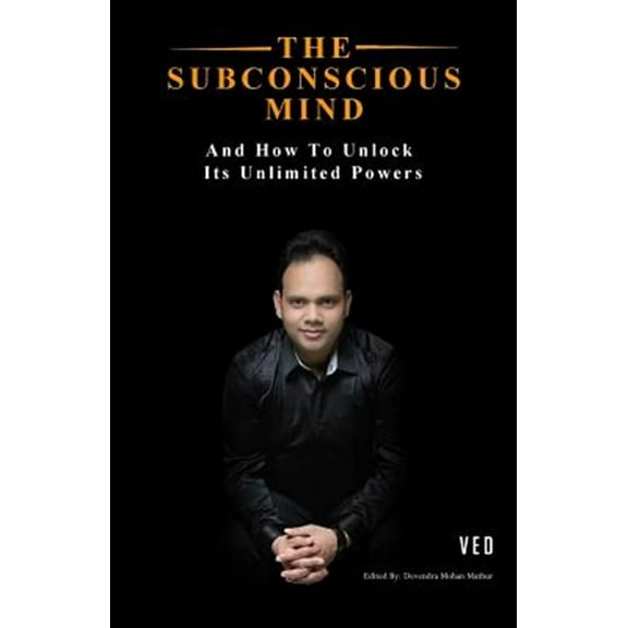 The Subconscious Mind: And How To Unlock Its Unlimited Powers