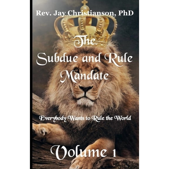 The Subdue and Rule Mandate The Subdue and Rule Mandate, Volume 1: Everybody Wants to Rule the World, Book 1, (Paperback)