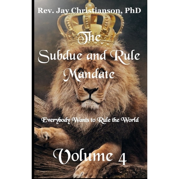 The Subdue and Rule Mandate The Subdue and Rule Mandate, Volume 4: Everybody Wants to Rule the World, Book 4, (Paperback)