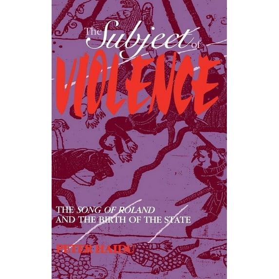 The Subject of Violence: The Song of Roland and the Birth of the State, (Hardcover)