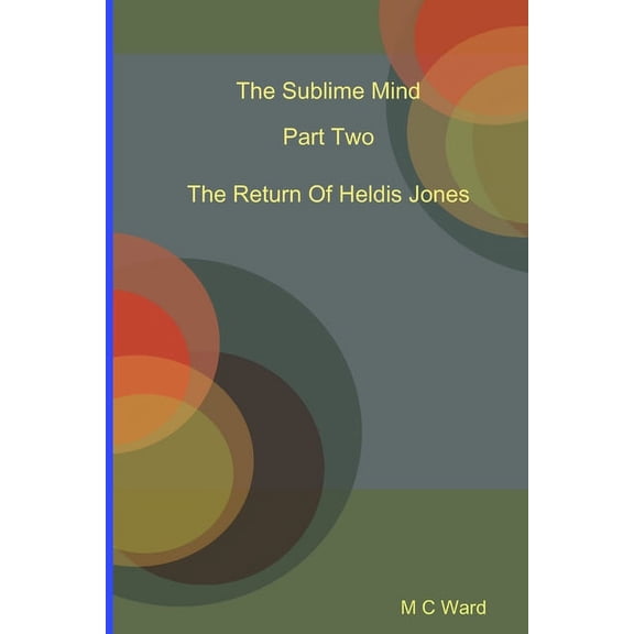 The Sublime Mind Part Two The Return Of Heldis Jones, (Paperback)