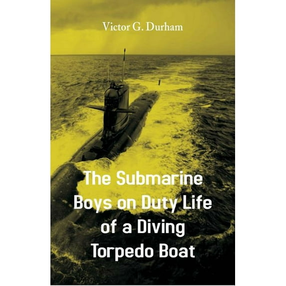 The Submarine Boys on Duty Life of a Diving Torpedo Boat, (Paperback)