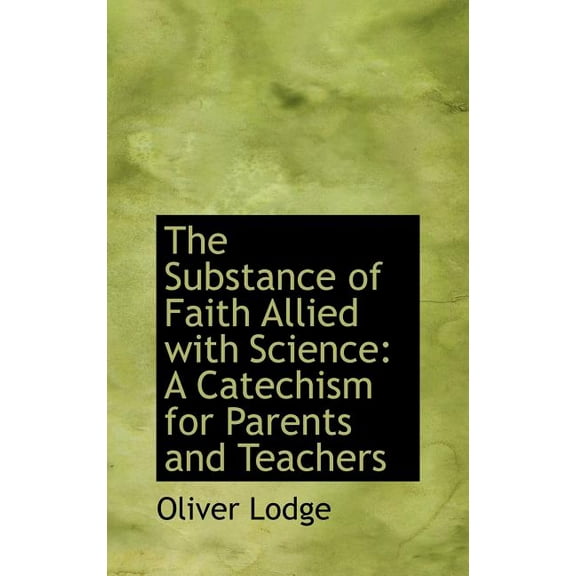 The Substance of Faith Allied with Science : A Catechism for Parents and Teachers (Hardcover)