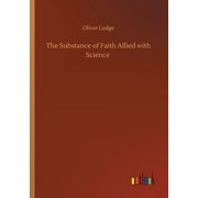 The Substance of Faith Allied with Science Paperback 3752409983 9783752409987 Oliver Lodge