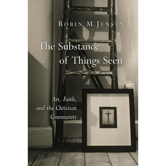 Pre-Owned The Substance of Things Seen: Art, Faith, and the Christian Community (Paperback) 0802827969 9780802827968