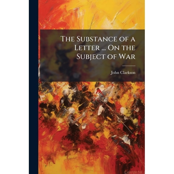 The Substance of a Letter ... on the Subject of War Paperback