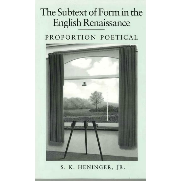 The Subtext of Form in the English Renaissance: Proportion Poetical, (Paperback)