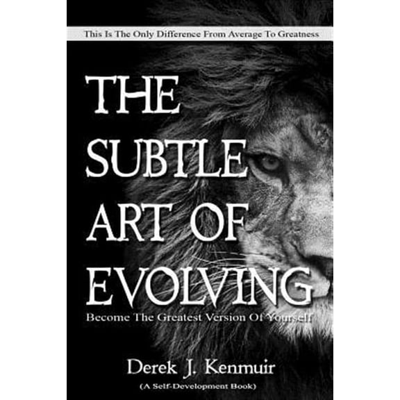 The Subtle Art of Evolving (Self-Development book): Become The Greatest Version of Yourself