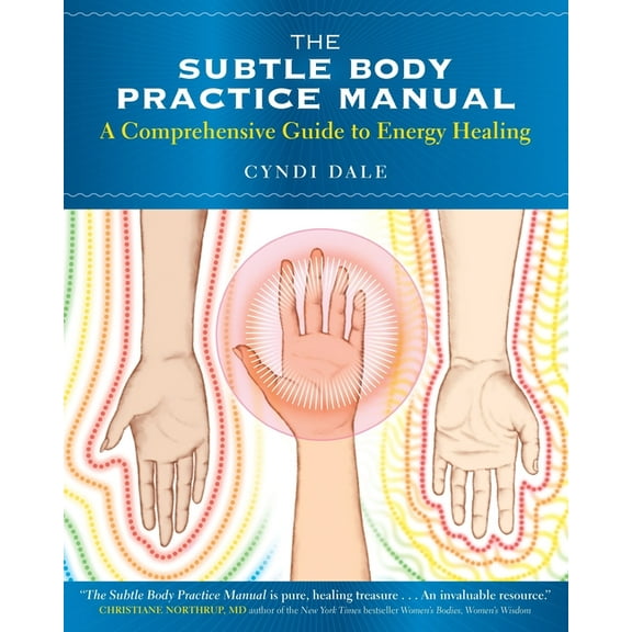 The Subtle Body Practice Manual: A Comprehensive Guide to Energy Healing, (Paperback)