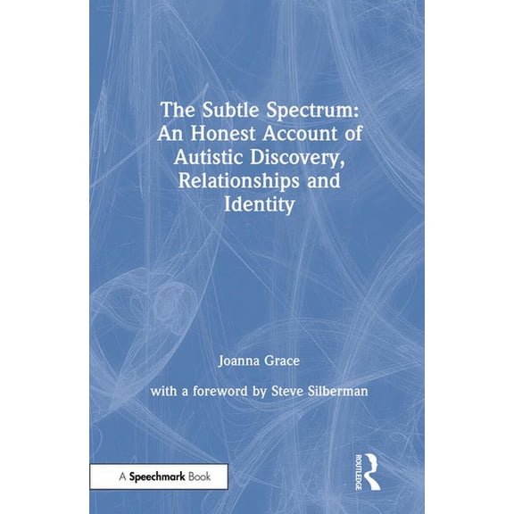 The Subtle Spectrum: An Honest Account of Autistic Discovery, Relationships and Identity, (Hardcover)