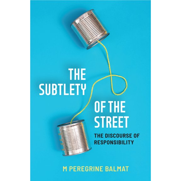 The Subtlety of the Street: The Discourse of Responsibility, (Paperback)