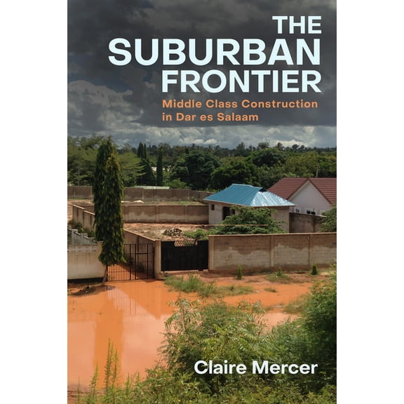 The Suburban Frontier: Middle-Class Construction in Dar Es Salaam, (Paperback)