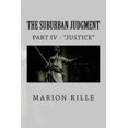 thumbnail image 1 of The Suburban Judgment: Part IV - 'Justice' The Suburban Saga Volume 6 Paperback 1722368217 9781722368210 Marion Kille, 1 of 1